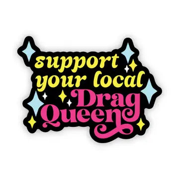 Support your local drag queen" sticker - Game On