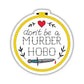 Don't Be A Murder Hobo Sticker - Game On