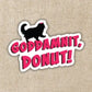 Goddamnit, Donut! Sticker - Game On
