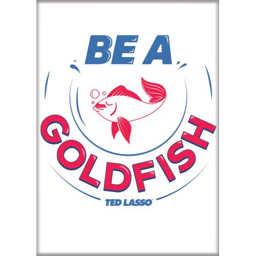 Magnet - Ted Lasso Be a Goldfis - Game On