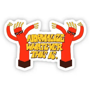 Normalize whatever this is" funny sticker - Game On