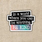 Where You Can Be Anything, Be Kind Sticker - Game On