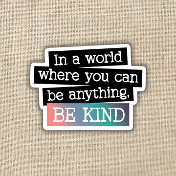 Where You Can Be Anything, Be Kind Sticker - Game On