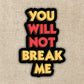 You Will Not Break Me Sticker - Game On